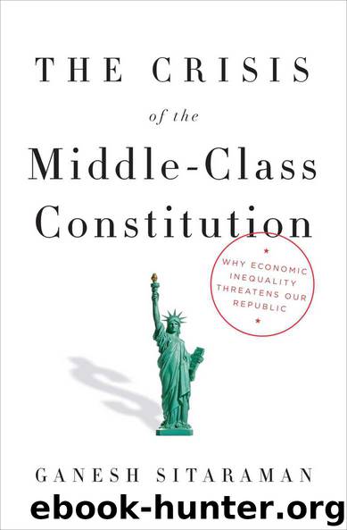 The Crisis of the Middle-Class Constitution: Why Economic Inequality Threatens Our Republic by Sitaraman Ganesh