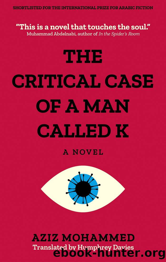 The Critical Case of a Man Called K by Aziz Mohammad