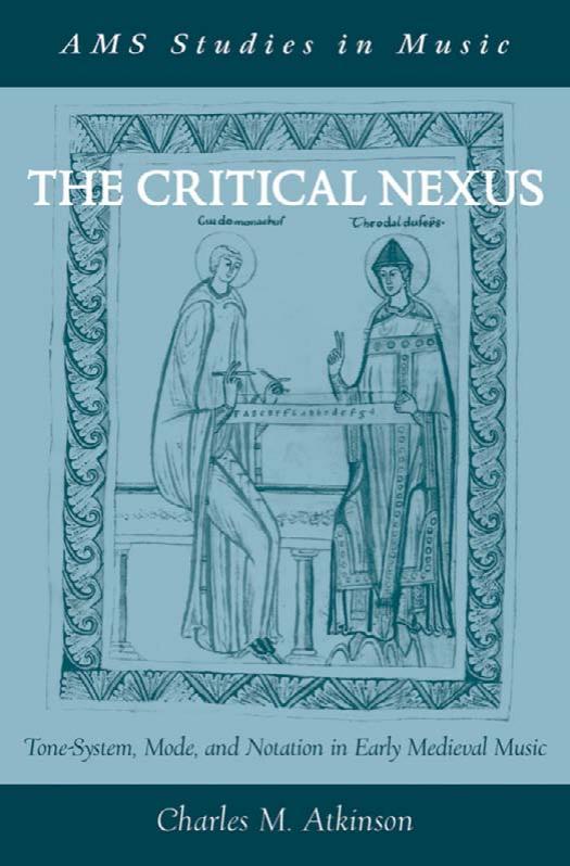 The Critical Nexus: Tone-System, Mode, and Notation in Early Medieval Music (AMS Studies in Music) by Charles Mercer Atkinson