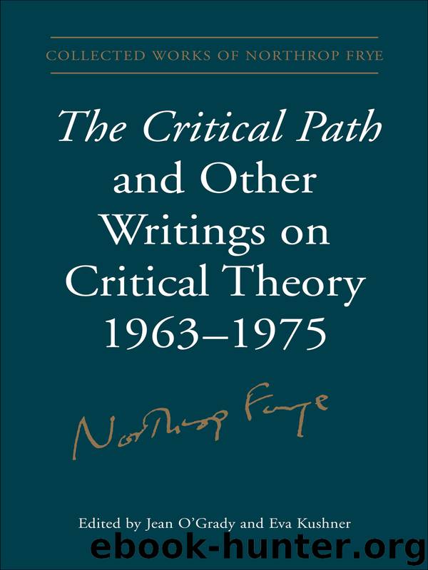The Critical Path and Other Writings on Critical Theory, 1963-1975 by Frye Northrop;O'Grady Jean;Kushner Eva.;