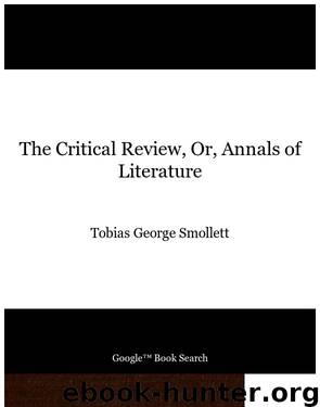 The Critical Review, Or, Annals of Literature by Tobias George Smollett