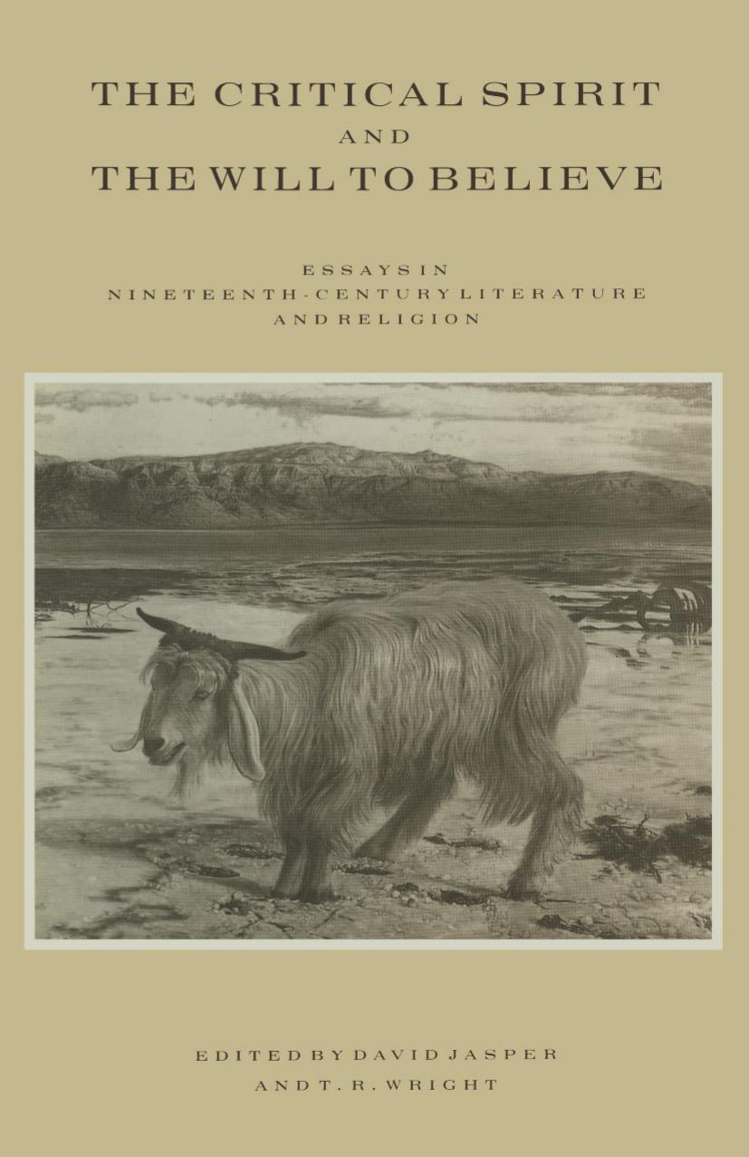 The Critical Spirit and the Will to Believe: Essays in Nineteenth-Century Literature and Religion by David Jasper T. R. Wright (eds.)