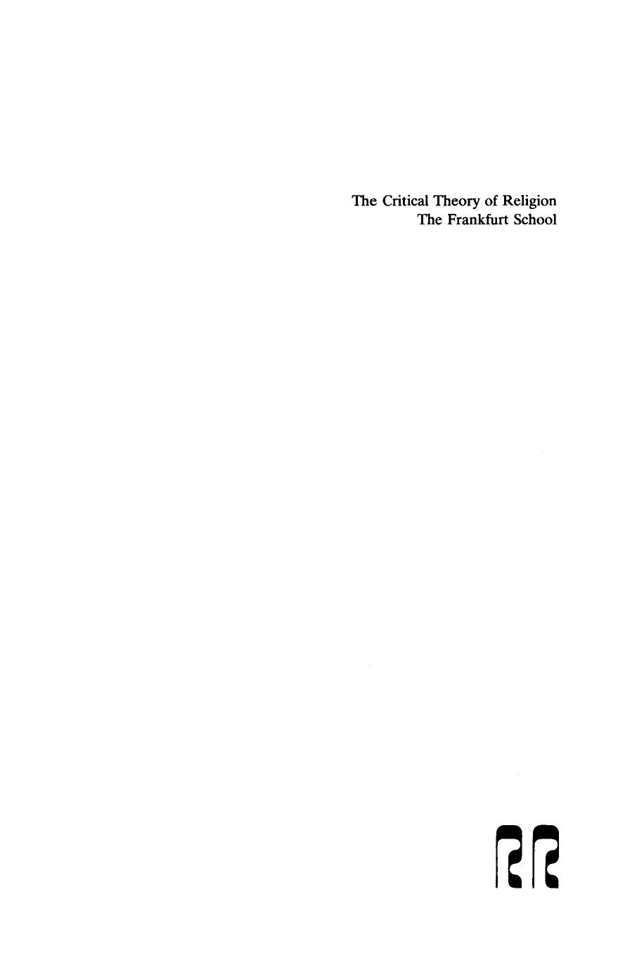 The Critical Theory of Religion, the Frankfurt School: From Universal Pragmatic to Political Theology by Rudolf J. Siebert