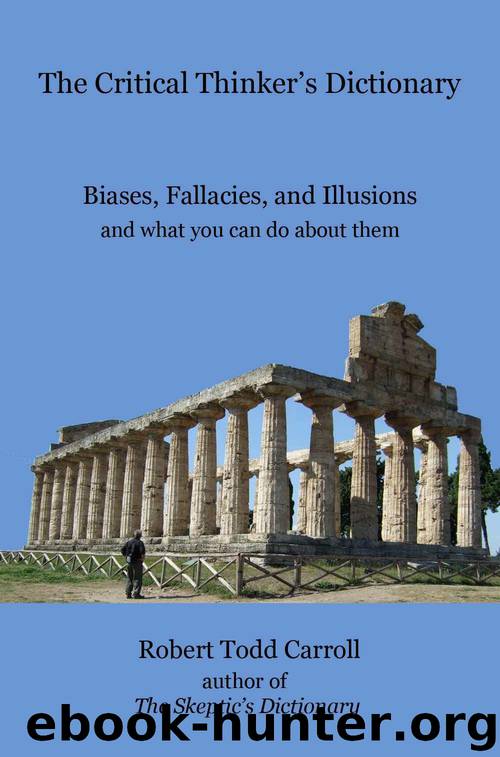 The Critical Thinker's Dictionary: Biases, Fallacies, and Illusions and What You Can Do About Them by Robert Carroll
