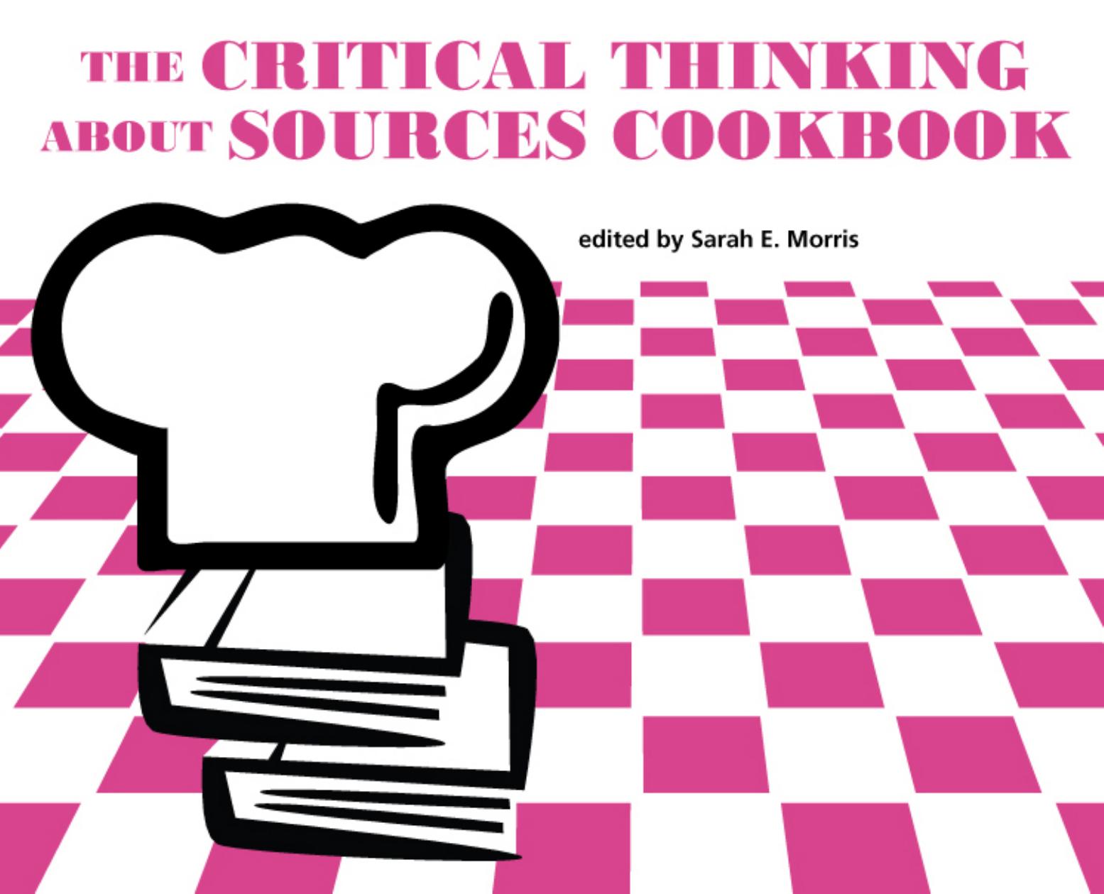 The Critical Thinking About Sources Cookbook by Sarah E. Morris