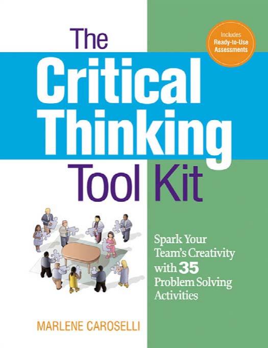 The Critical Thinking Toolkit: Spark Your Team's Creativity with 35 Problem Solving Activities by Dr. Marlene Caroselli