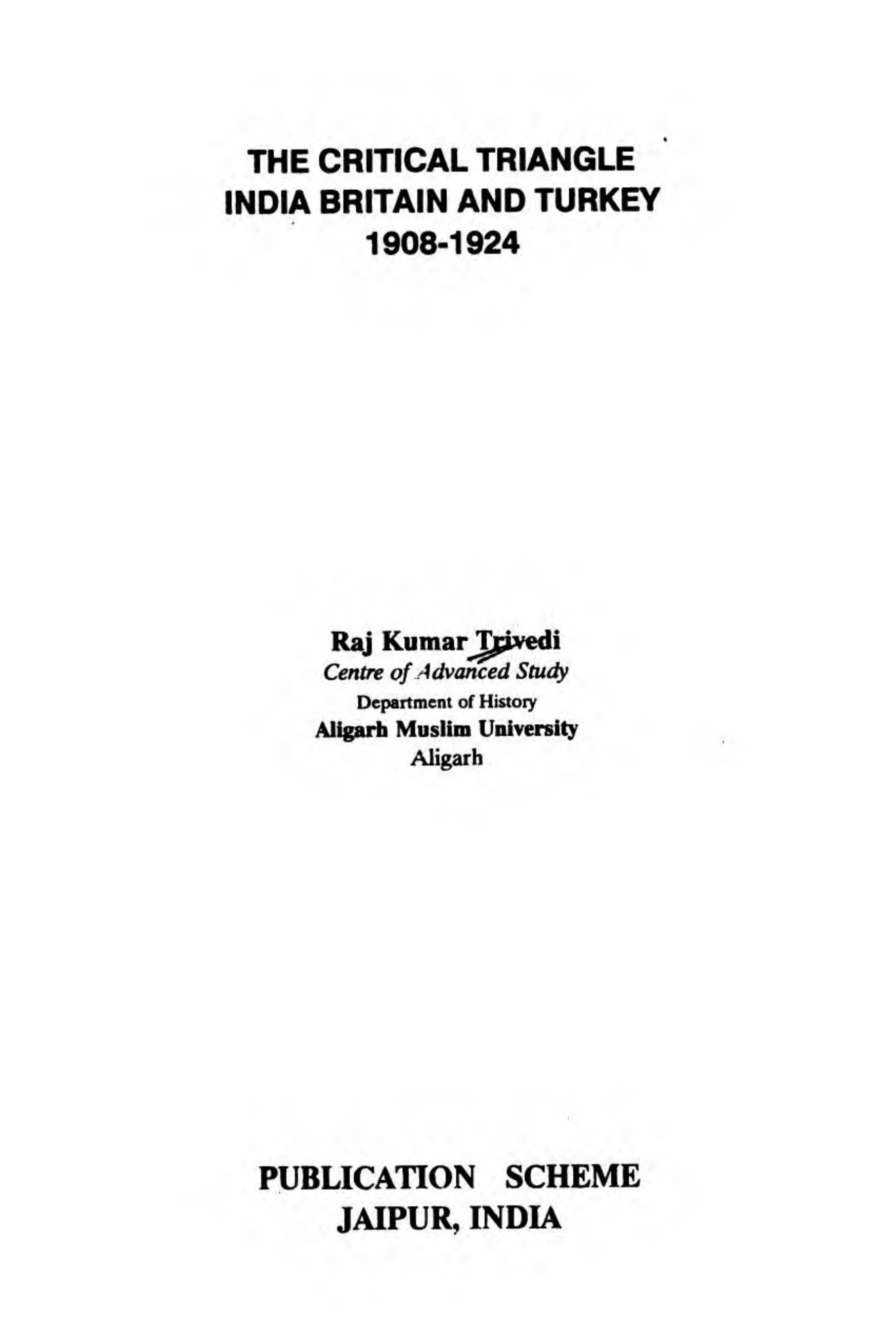 The Critical Triangle : India, Britain, and Turkey, 1908-1924 by Raj Kumar Trivedi