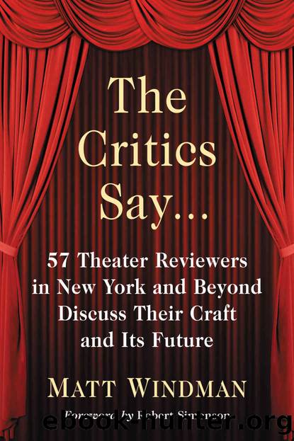 The Critics Say...: 57 Theater Reviewers in New York and Beyond Discuss Their Craft and Its Future by Matt Windman
