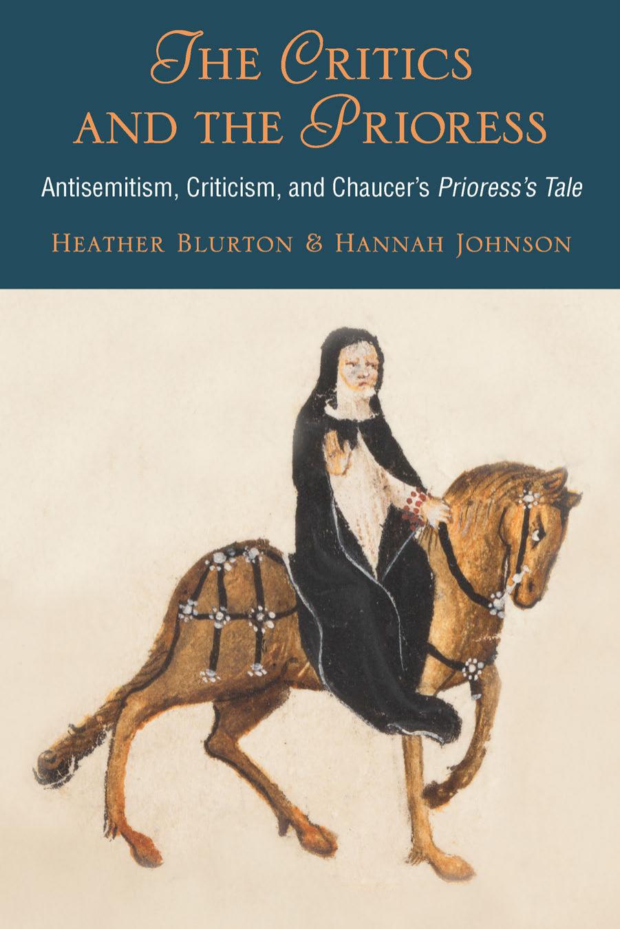 The Critics and the Prioress: Antisemitism, Criticism, and Chaucer's Prioress's Tale by Heather Blurton & Hannah Johnson