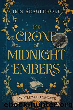The Crone of Midnight Embers (Myrtlewood Crones Book 1) by Iris Beaglehole
