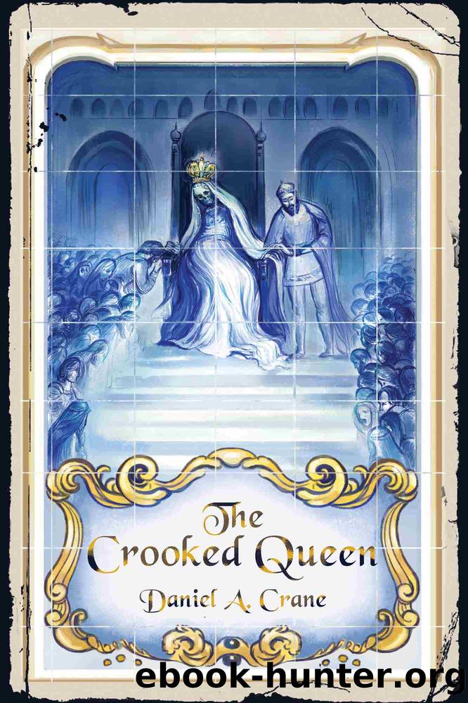 The Crooked Queen by Daniel A. Crane