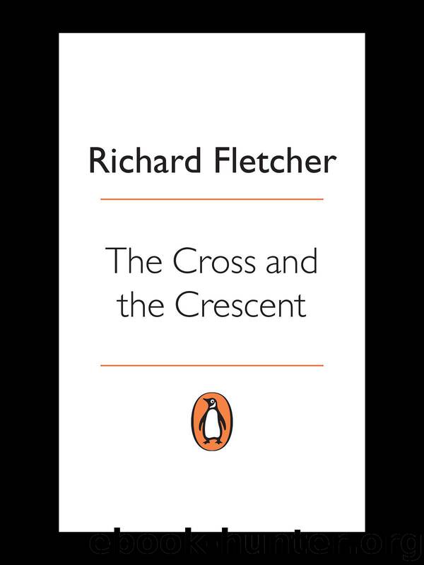 The Cross and the Crescent: The Dramatic Story of the Earliest Encounters Between Christians and Muslims by Fletcher Richard