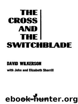 The Cross and the Switchblade by David Wilkerson & John Sherrill & Elizabeth Sherrill