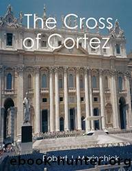The Cross of Cortez by Robert Marinchick