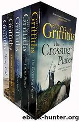 The Crossing Places  the Janus Stone  the House at Seas End  a Room Full of Bones  a Dying Fall by Griffiths Elly
