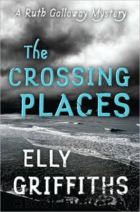 The Crossing Places by Elly Griffiths