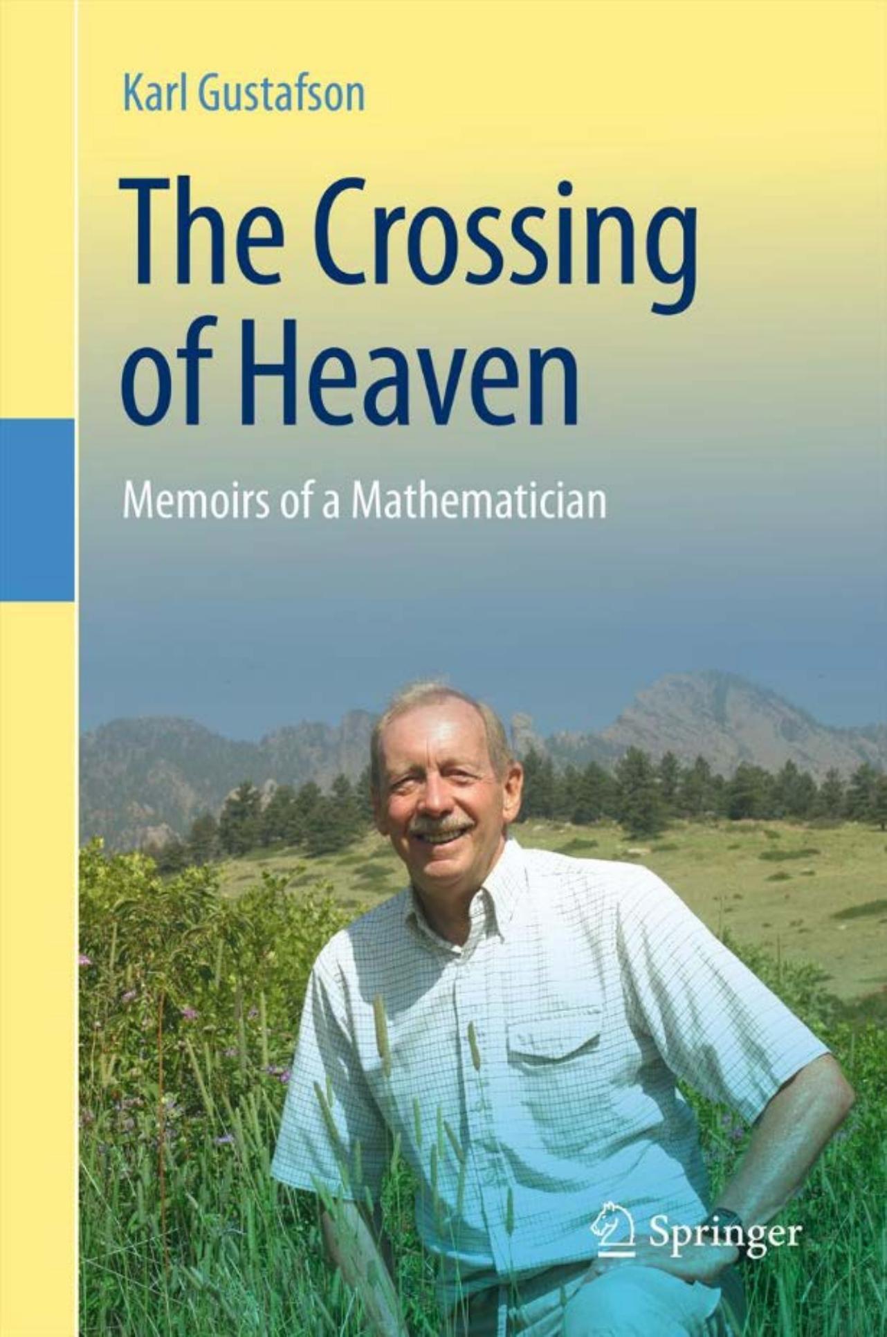 The Crossing of Heaven: Memoirs of a Mathematician by Karl Gustafson (auth.)