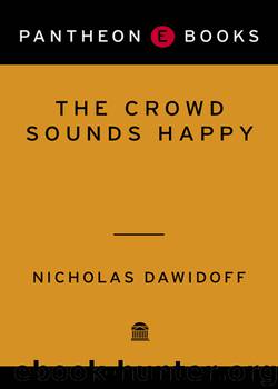 The Crowd Sounds Happy by Nicholas Dawidoff