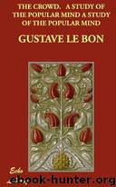 The Crowd. A Study of the Popular Mind by Gustave le Bon