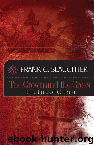 The Crown and the Cross: The Life of Christ by Frank G. Slaughter