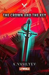 The Crown and the Key (Epic LitRPG Adventure - Book 8) by Andrey Vasilyev