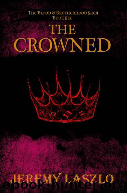 The Crowned (The Blood and Brotherhood Saga, Book 6) by Laszlo Jeremy