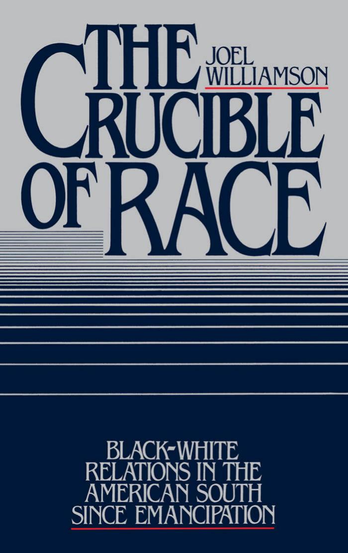 The Crucible of Race: Black-White Relations in the American South since Emancipation by Joel Williamson