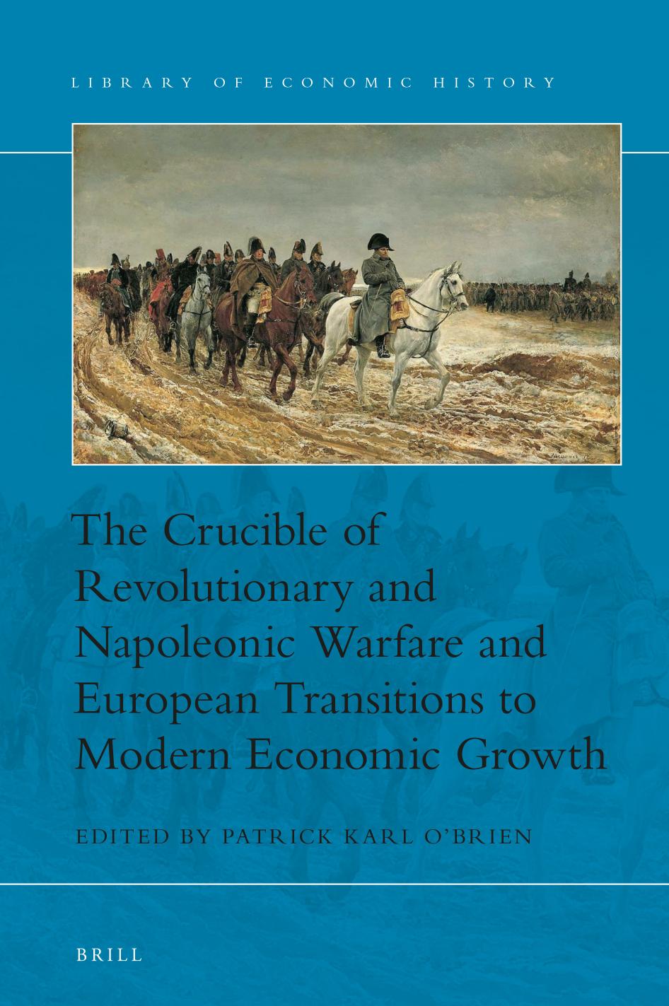 The Crucible of Revolutionary and Napoleonic Warfare and European Transitions to Modern Economic Growth by ﻿﻿Patrick Karl﻿ ﻿O’Brien﻿﻿