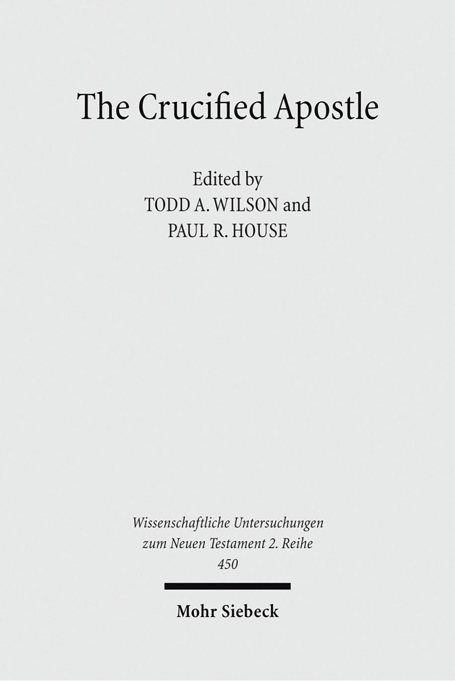 The Crucified Apostle by Todd A.Wilson & Paul R. House