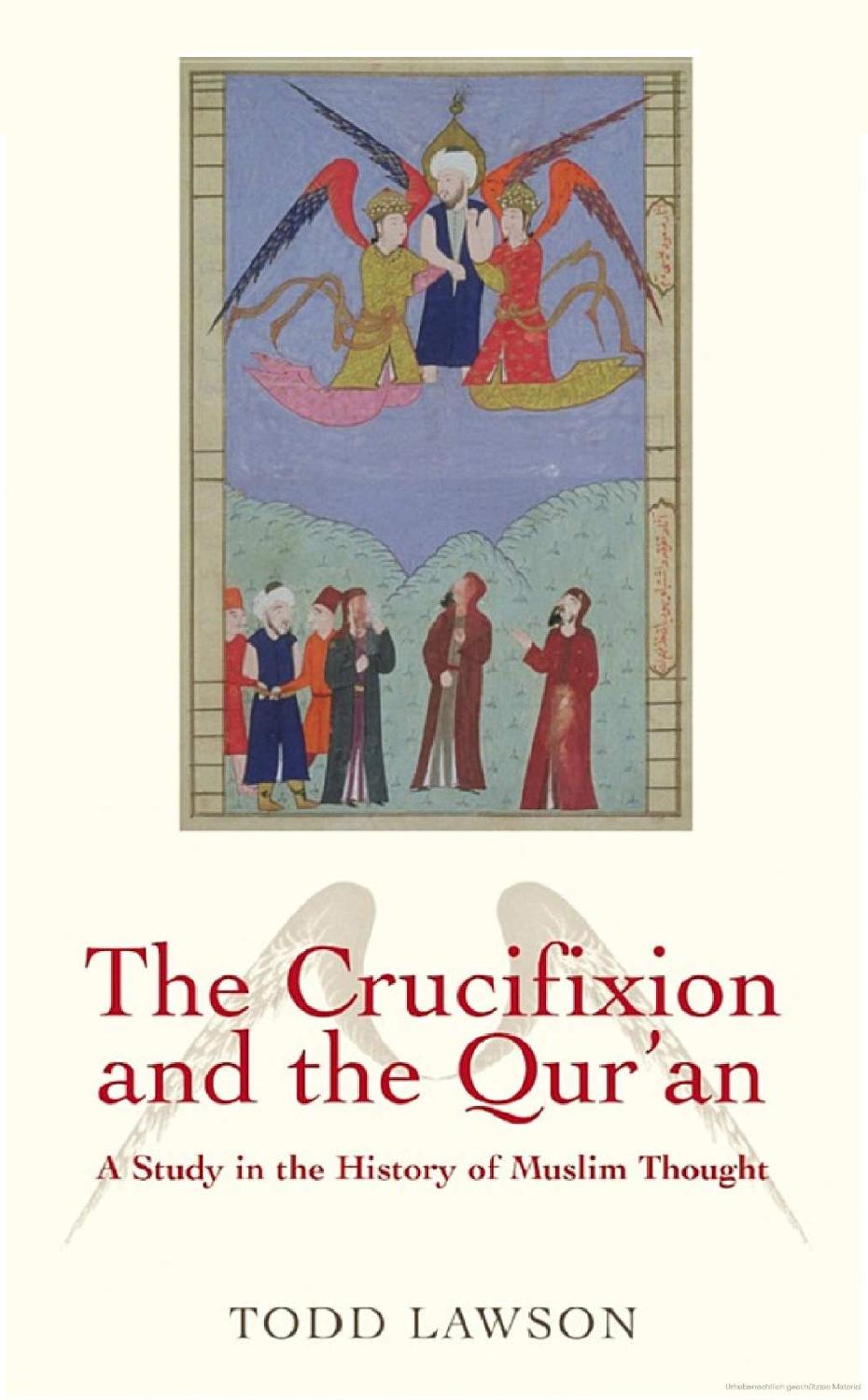 The Crucifixion and the Qur'an: A Study in the History of Muslim Thought by Todd Lawson