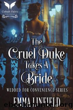 The Cruel Duke Takes a Bride: A Historical Regency Romance Novel by Emma Linfield