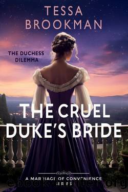 The Cruel Duke's Bride: A Steamy Marriage of Convenience Regency Romance Novel (The Duchess Dilemma Book 2) by Tessa Brookman