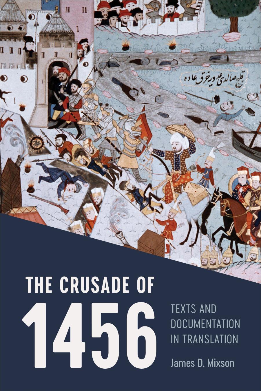 The Crusade of 1456: Texts and Documentation in Translation by JAMES D. MIXSON