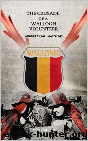 The Crusade of a Walloon Volunteer: August 8, 1941 - May 5, 1945 by Gerry Villani