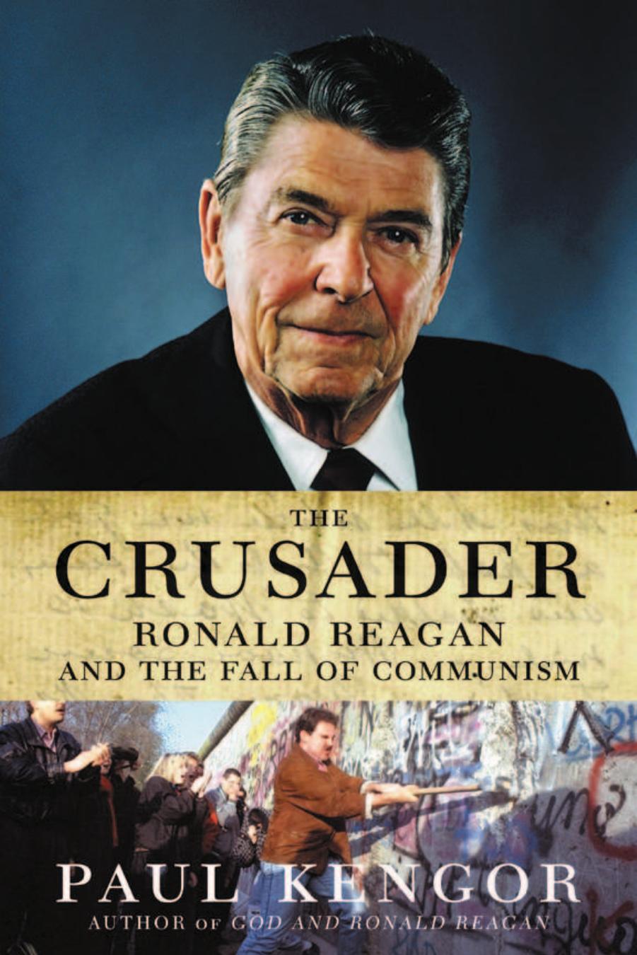 The Crusader: Ronald Reagan and the Fall of Communism by Paul Kengor