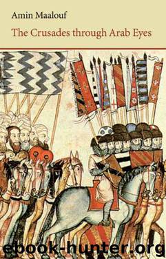 The Crusades Through Arab Eyes (Saqi Essentials) by Maalouf Amin