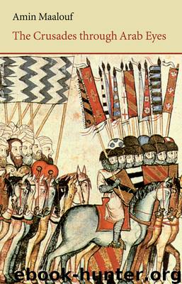 The Crusades Through Arab Eyes by Amin Maalouf