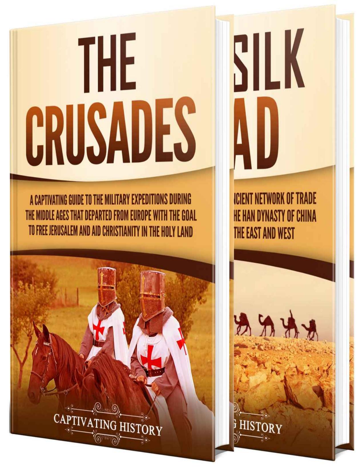 The Crusades and Silk Road: A Captivating Guide to Religious Wars During the Middle Ages and an Ancient Network of Trade Routes by Captivating History