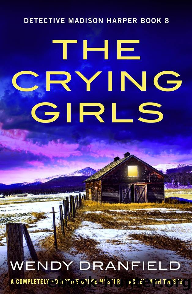 The Crying Girls: A completely addictive crime mystery packed with twists (Detective Madison Harper Book 8) by Wendy Dranfield