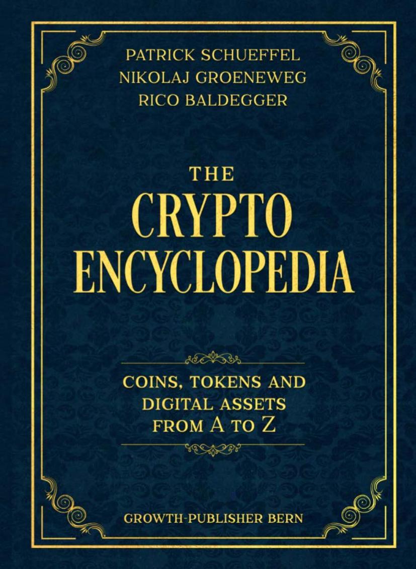 The Crypto Encyclopedia: Coins Tokens And Digital Assets From A To Z by Schueffel Patrick ; Groeneweg Nikolaj ; Baldegge Rico