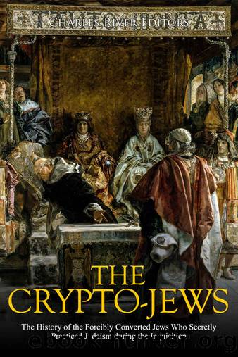 The Crypto-Jews: The History of the Forcibly Converted Jews Who Secretly Practiced Judaism during the Inquisition by Charles River Editors
