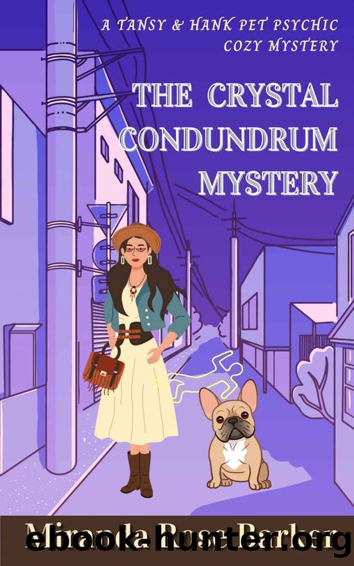 The Crystal Conundrum: A Tansy & Hank Pet Psychic Cozy Mystery by Barker Miranda Rose