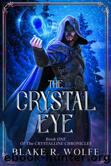 The Crystal Eye: An LGBTQ+ Fantasy Series (The Crystalline Chronicles Book 1) by Blake R. Wolfe