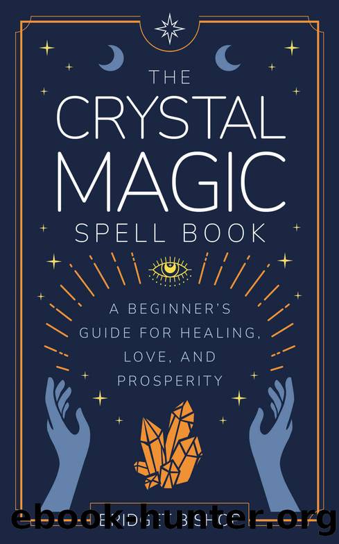 The Crystal Magic Spell Book: A Beginner's Guide For Healing, Love, and Prosperity (Spell Books for Beginners Book 2) by Bishop Bridget
