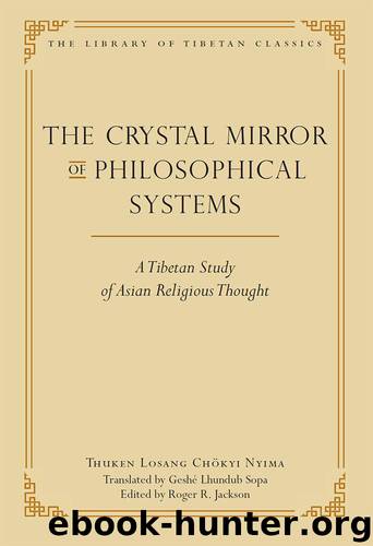 The Crystal Mirror of Philosophical Systems: A Tibetan Study of Asian Religious Thought (Library of Tibetan Classics Book 25) by Nyima Thuken Losang Chokyi
