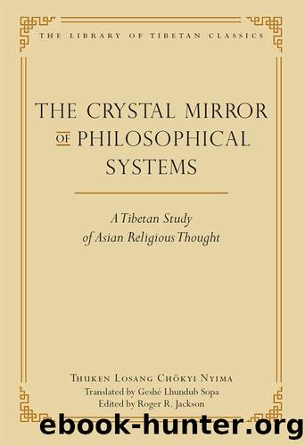 The Crystal Mirror of Philosophical Systems: A Tibetan Study of Asian Religious Thought (Library of Tibetan Classics Book 25) by Thuken Losang Chokyi Nyima