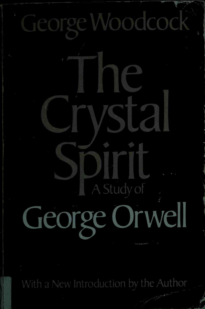 The Crystal Spirit: A Study of George Orwell by George Woodcock