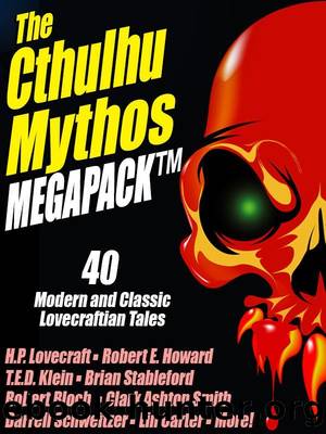 The Cthulhu Mythos MEGAPACK Â®: 40 Modern and Classic Lovecraftian Stories by unknow