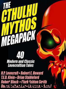 The Cthulhu Mythos Megapack by Lovecraft H.P. & Klein T.E.D. & Watt-Evans Lawrence & Smith Clark Ashton & Howard Robert E. & Stableford Brian & McNaughton Brian & Bloch Robert & Kuttner Henry & Carter Lin & Cole Adrian