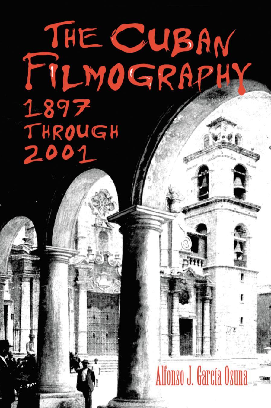 The Cuban Filmography, 1897 Through 2001 by Alfonso J. Garcia Osuna